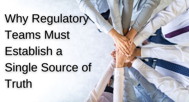 Why Regulatory Teams Must Establish a Single Source of Truth