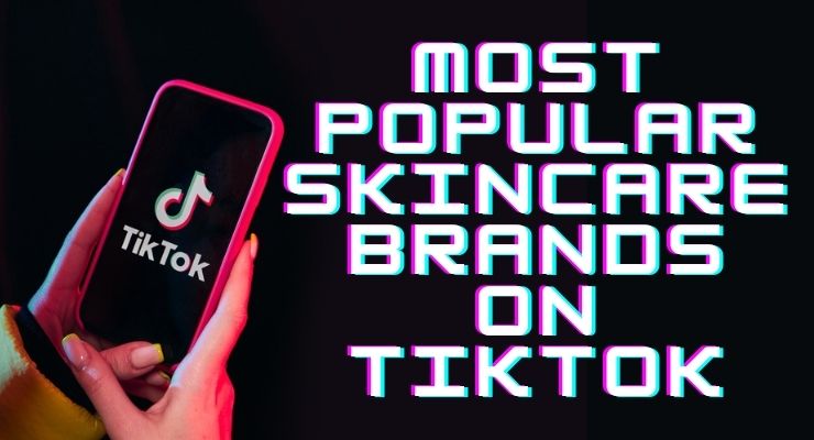 Top 10 Most Popular Skincare Brands on TikTok