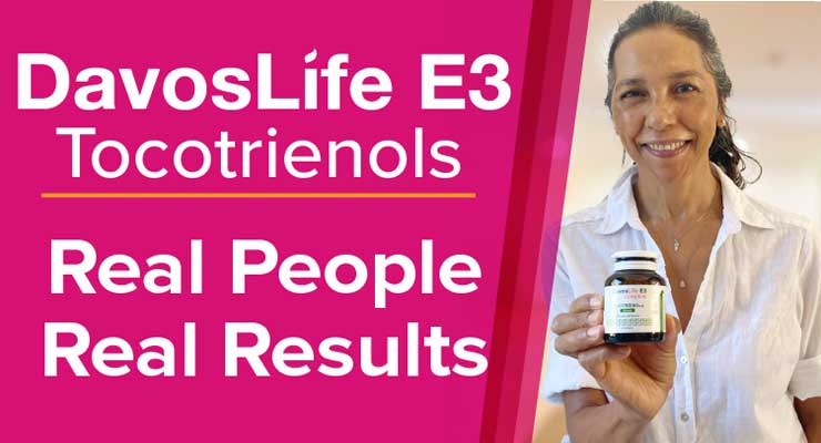 Real People, Real Results with DavosLife E3 Tocotrienols